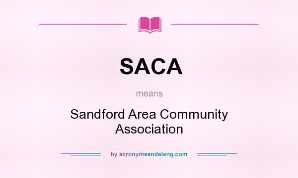 What does SACA mean? It stands for Sandford Area Community Association