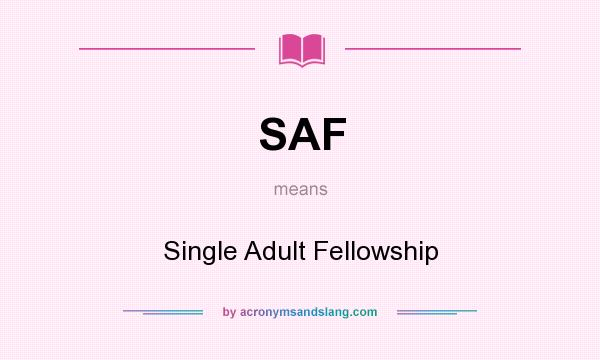 What does SAF mean? It stands for Single Adult Fellowship