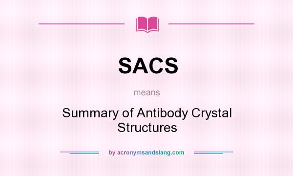 What does SACS mean? It stands for Summary of Antibody Crystal Structures