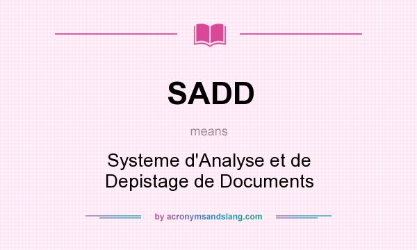 What does SADD mean? It stands for Systeme d`Analyse et de Depistage de Documents