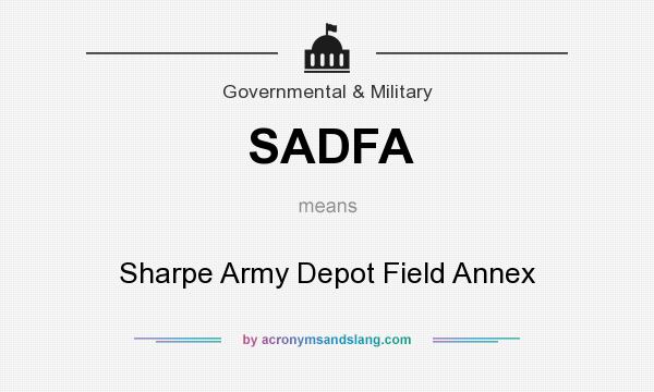What does SADFA mean? It stands for Sharpe Army Depot Field Annex