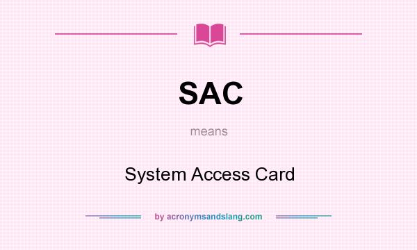 What does SAC mean? It stands for System Access Card
