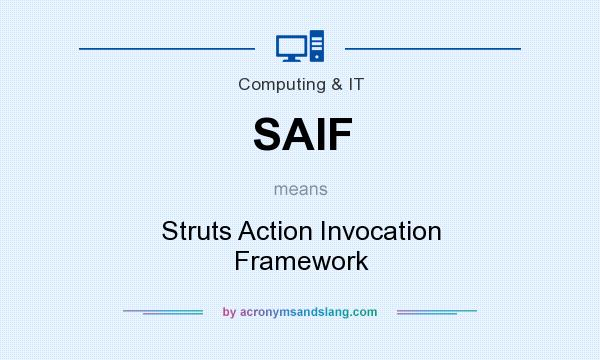 What does SAIF mean? It stands for Struts Action Invocation Framework
