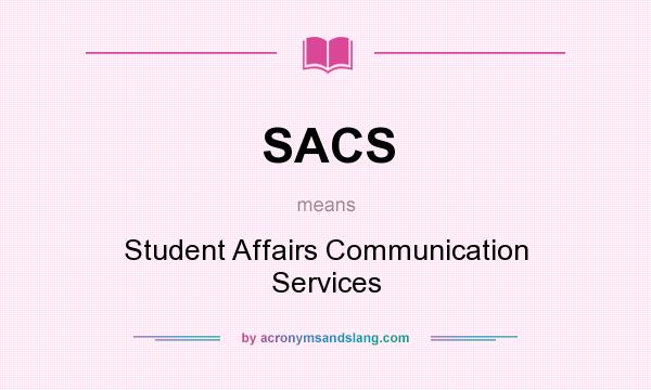 What does SACS mean? It stands for Student Affairs Communication Services