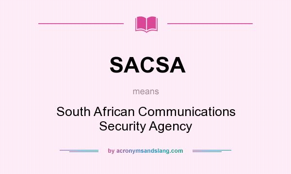 What does SACSA mean? It stands for South African Communications Security Agency