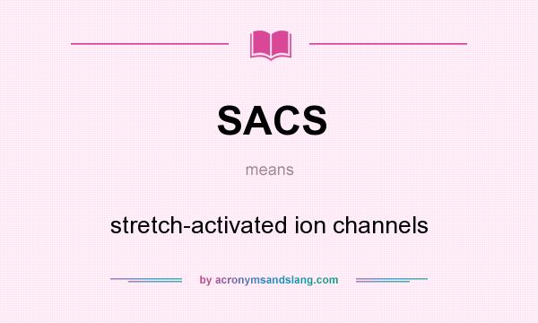 What does SACS mean? It stands for stretch-activated ion channels