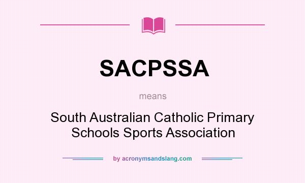 What does SACPSSA mean? It stands for South Australian Catholic Primary Schools Sports Association