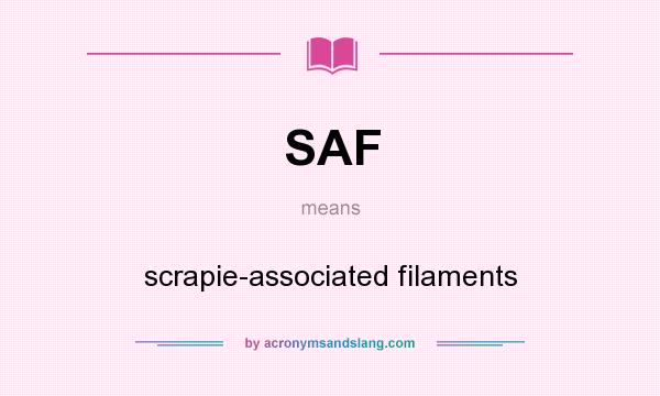 What does SAF mean? It stands for scrapie-associated filaments