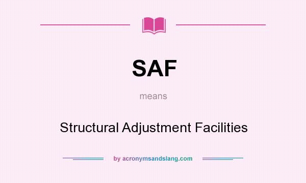 What does SAF mean? It stands for Structural Adjustment Facilities