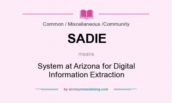 What does SADIE mean? It stands for System at Arizona for Digital Information Extraction