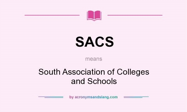 What does SACS mean? It stands for South Association of Colleges and Schools