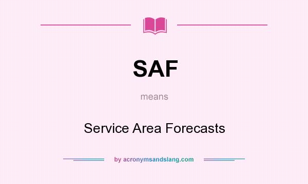 What does SAF mean? It stands for Service Area Forecasts