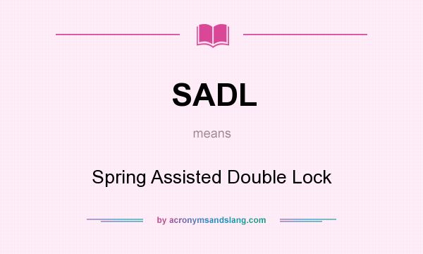 What does SADL mean? It stands for Spring Assisted Double Lock
