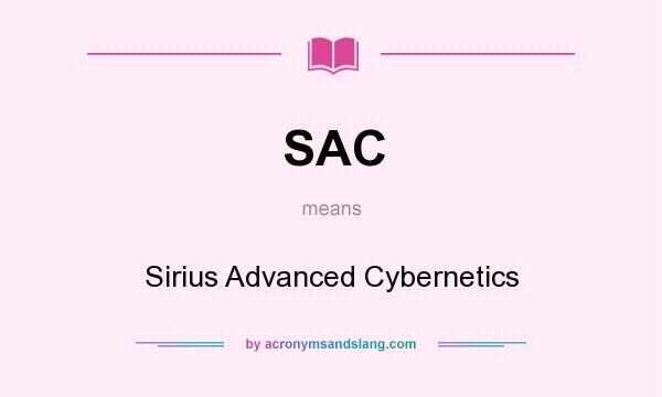 What does SAC mean? It stands for Sirius Advanced Cybernetics