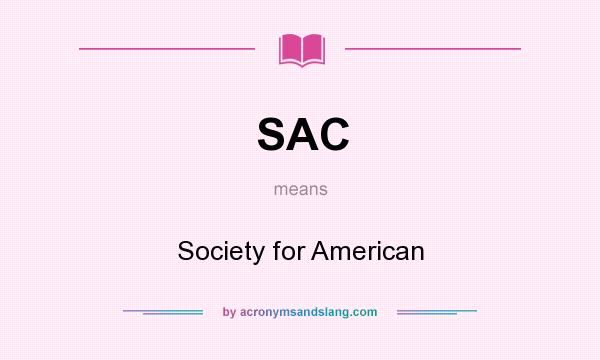 What does SAC mean? It stands for Society for American