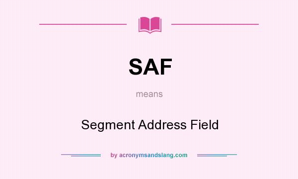 What does SAF mean? It stands for Segment Address Field