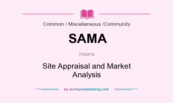 What does SAMA mean? It stands for Site Appraisal and Market Analysis