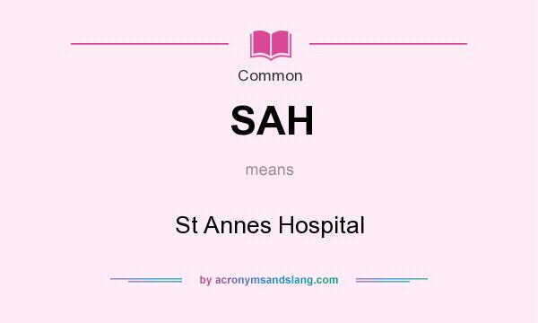 What does SAH mean? It stands for St Annes Hospital