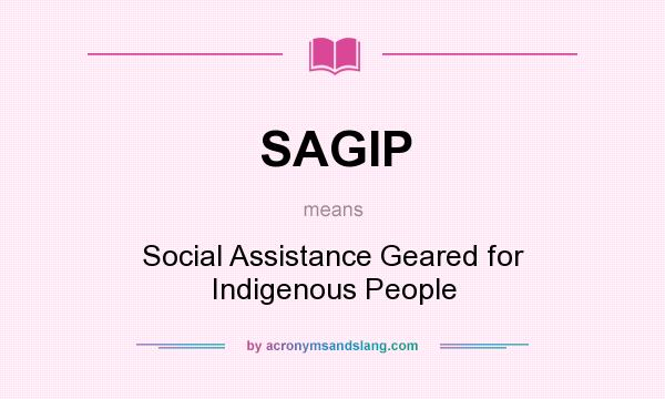 What does SAGIP mean? It stands for Social Assistance Geared for Indigenous People