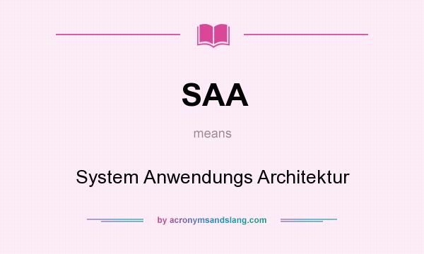 What does SAA mean? It stands for System Anwendungs Architektur