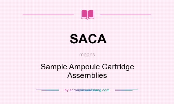 What does SACA mean? It stands for Sample Ampoule Cartridge Assemblies