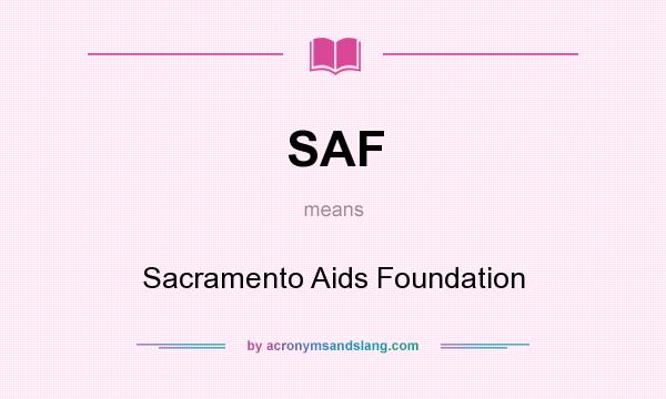 What does SAF mean? It stands for Sacramento Aids Foundation