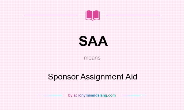 What does SAA mean? It stands for Sponsor Assignment Aid