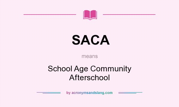 What does SACA mean? It stands for School Age Community Afterschool