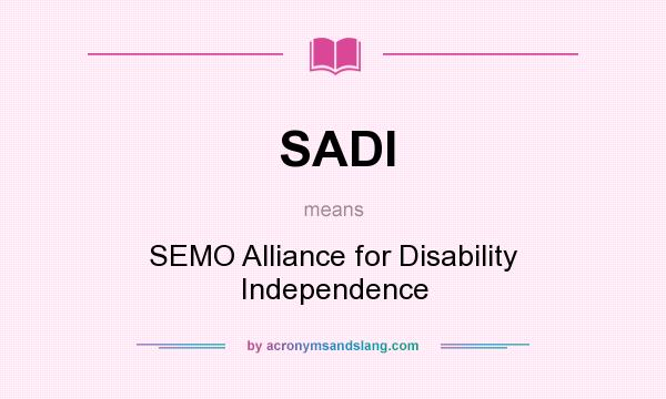 What does SADI mean? It stands for SEMO Alliance for Disability Independence