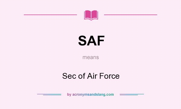 What does SAF mean? It stands for Sec of Air Force