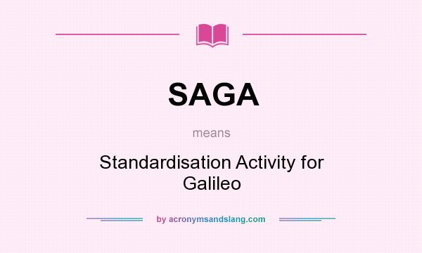 What does SAGA mean? It stands for Standardisation Activity for Galileo