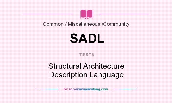 What does SADL mean? It stands for Structural Architecture Description Language