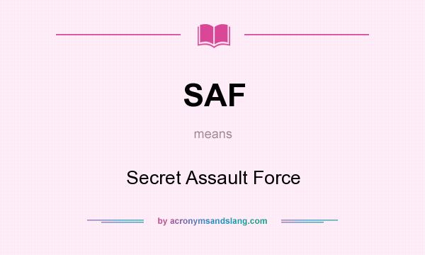 What does SAF mean? It stands for Secret Assault Force