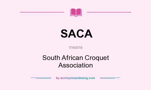 What does SACA mean? It stands for South African Croquet Association