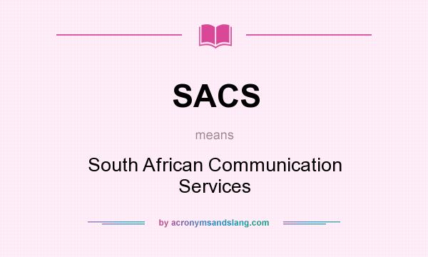 What does SACS mean? It stands for South African Communication Services
