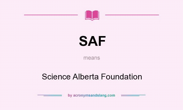 What does SAF mean? It stands for Science Alberta Foundation