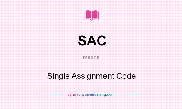 What does SAC mean? It stands for Single Assignment Code