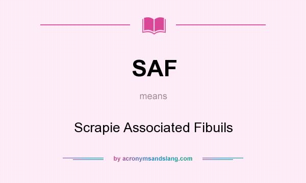 What does SAF mean? It stands for Scrapie Associated Fibuils