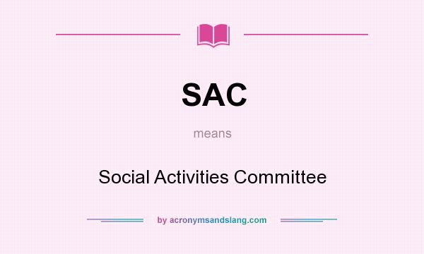 What does SAC mean? It stands for Social Activities Committee