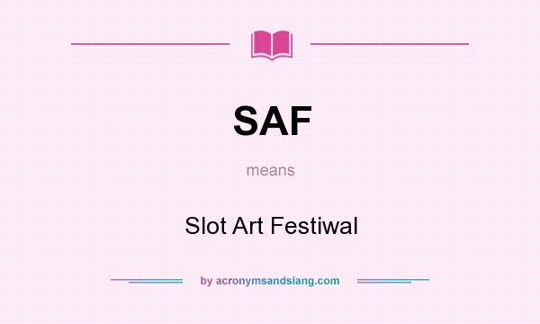 What does SAF mean? It stands for Slot Art Festiwal