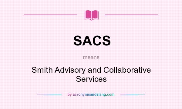What does SACS mean? It stands for Smith Advisory and Collaborative Services