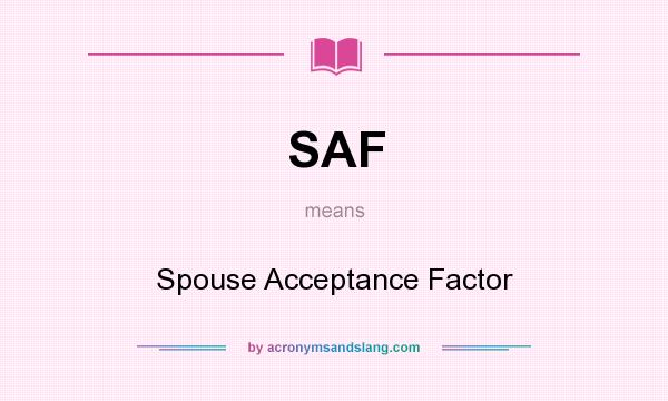 What does SAF mean? It stands for Spouse Acceptance Factor