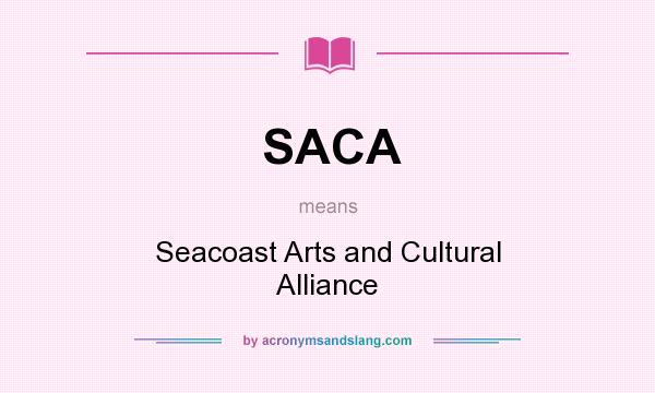 What does SACA mean? It stands for Seacoast Arts and Cultural Alliance