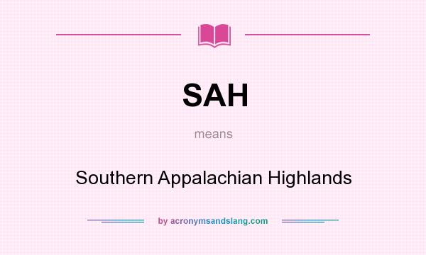 What does SAH mean? It stands for Southern Appalachian Highlands