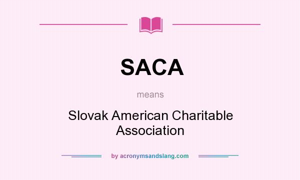 What does SACA mean? It stands for Slovak American Charitable Association