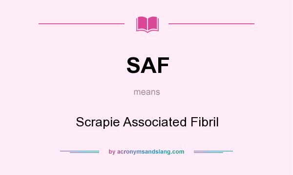 What does SAF mean? It stands for Scrapie Associated Fibril