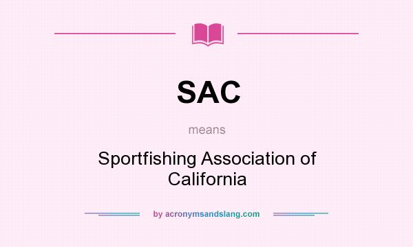 What does SAC mean? It stands for Sportfishing Association of California
