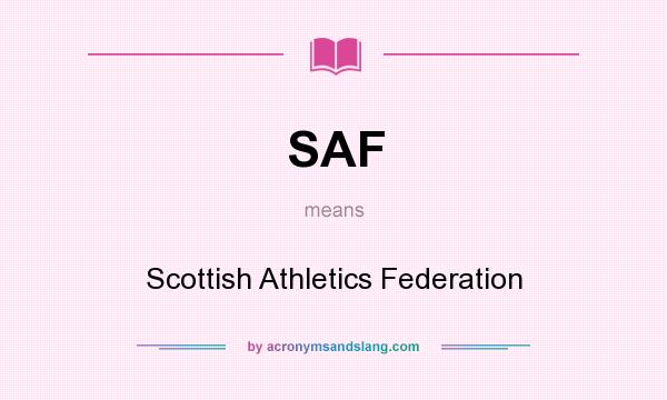 What does SAF mean? It stands for Scottish Athletics Federation
