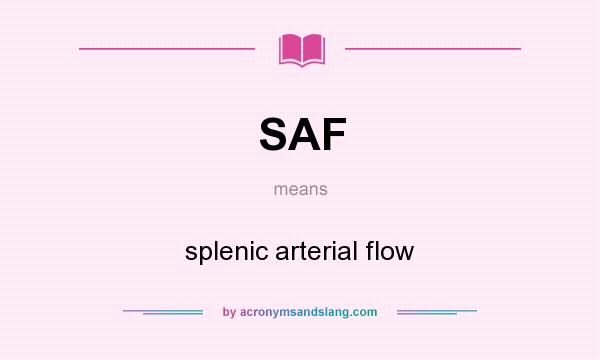 What does SAF mean? It stands for splenic arterial flow