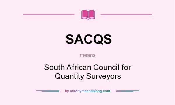What does SACQS mean? It stands for South African Council for Quantity Surveyors